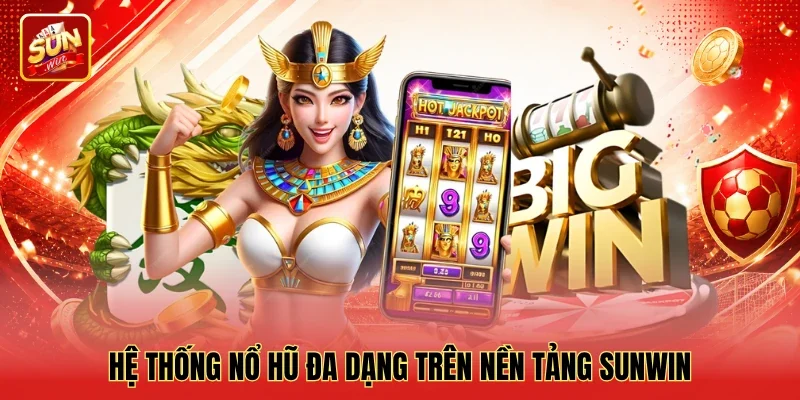 Alt: Hệ thống nổ hũ đa dạng trên nền tảng Sunwin Alt: Hệ thống nổ hũ đa dạng trên nền tảng Sunwin