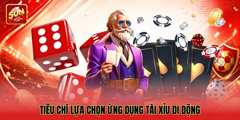 Alt: Tiêu chí lựa chọn ứng dụng tài xỉu di động Tiêu chí lựa chọn ứng dụng tài xỉu di động