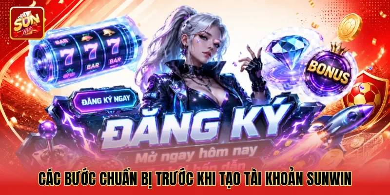 Các bước chuẩn bị trước khi tạo tài khoản Sunwin