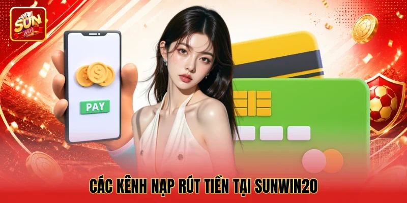 Các kênh nạp rút tiền tại Sunwin20
