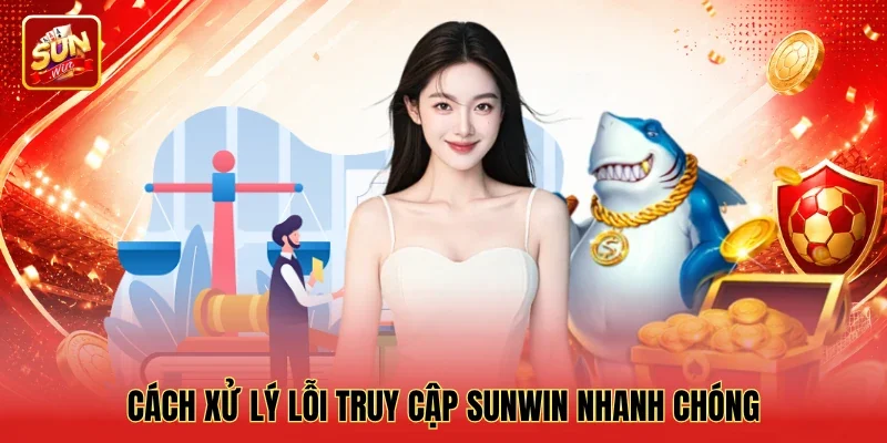 Cách xử lý lỗi truy cập Sunwin nhanh chóng