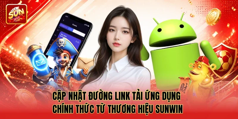 Cập nhật đường link tải ứng dụng chính thức từ thương hiệu Sunwin
