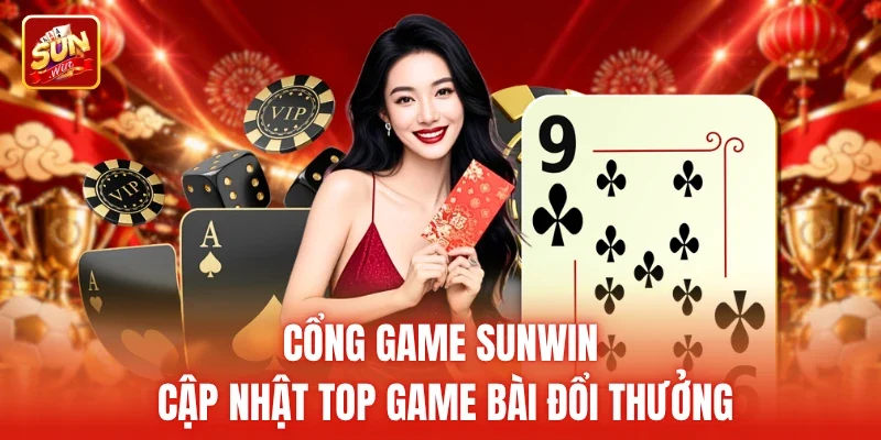 Cổng game Sunwin cập nhật top game bài đổi thưởng