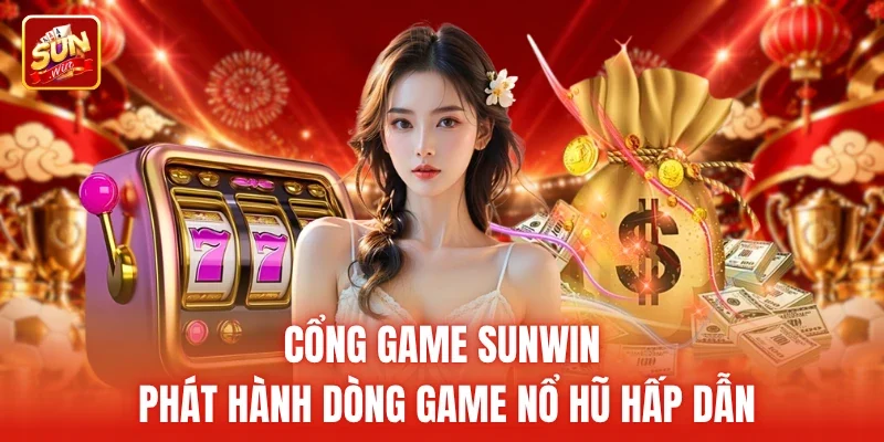 Cổng game Sunwin phát hành dòng game nổ hũ hấp dẫn