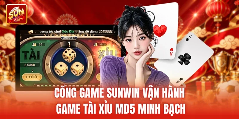 Cổng game Sunwin vận hành game tài xỉu MD5 minh bạch