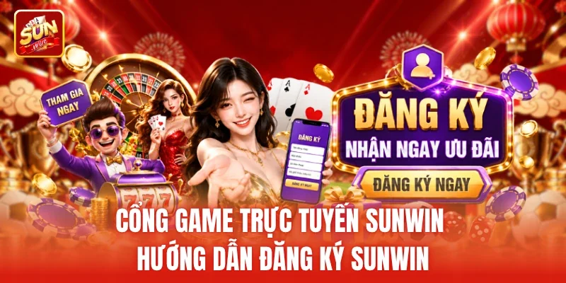Cổng game trực tuyến Sunwin hướng dẫn Đăng ký Sunwin