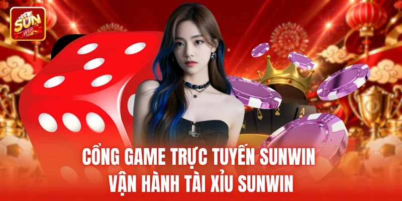 Cổng game trực tuyến Sunwin vận hành tài xỉu Sunwin