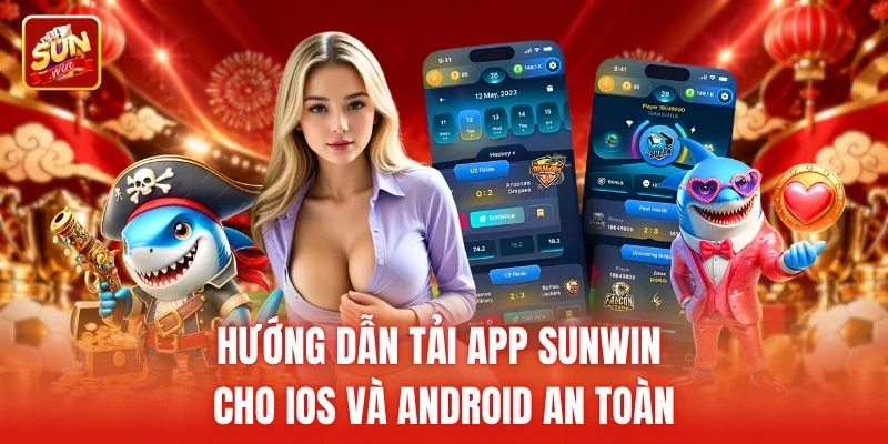 Hướng dẫn Tải app Sunwin cho iOS và Android an toàn