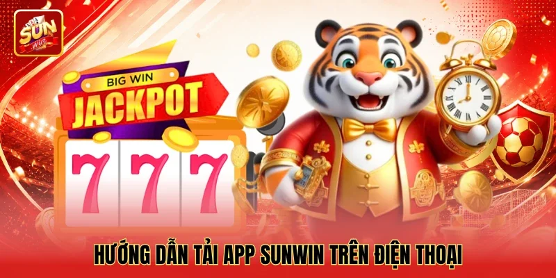 Hướng dẫn tải app Sunwin trên điện thoại Hướng dẫn tải app Sunwin trên điện thoại