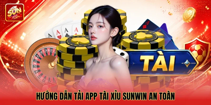 Hướng dẫn tải app Tài xỉu Sunwin an toàn