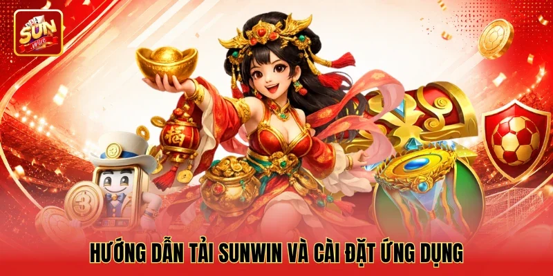 Hướng dẫn tải Sunwin và cài đặt ứng dụng