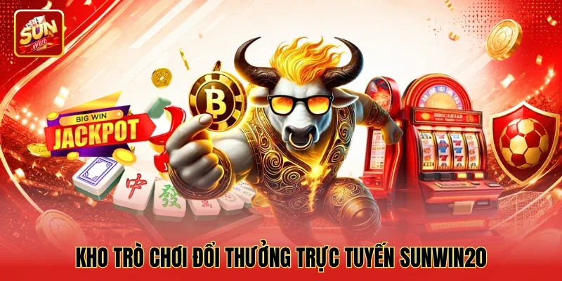 Kho trò chơi đổi thưởng trực tuyến Sunwin20