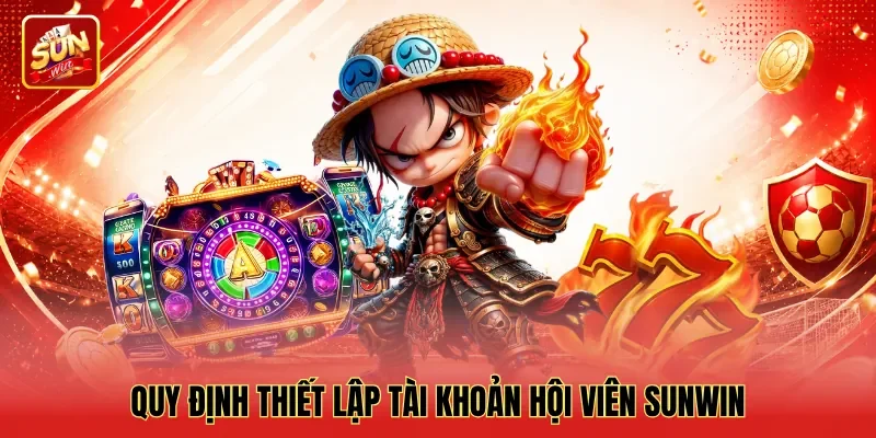 Quy định thiết lập tài khoản hội viên Sunwin