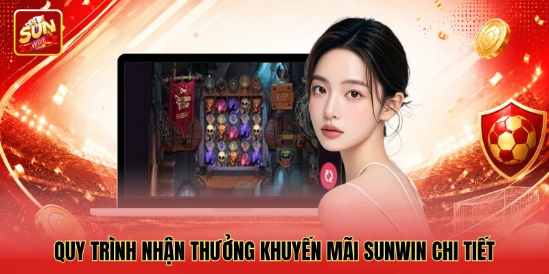 Quy trình nhận thưởng khuyến mãi Sunwin chi tiết