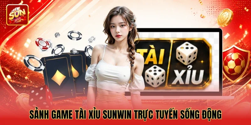 Sảnh game Tài Xỉu Sunwin trực tuyến sống động
