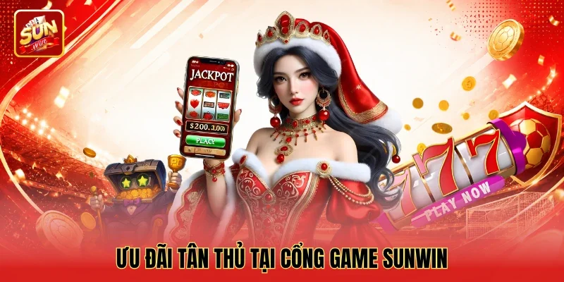 Ưu đãi tân thủ tại cổng game Sunwin